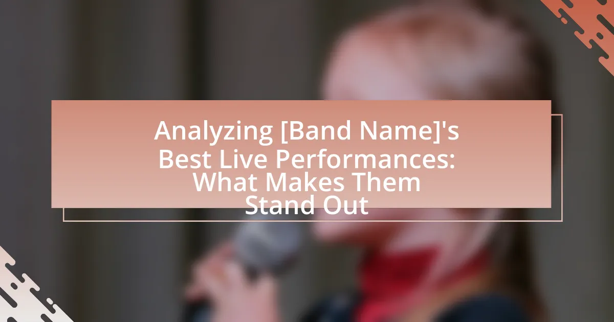 Analyzing [Band Name]’s Best Live Performances: What Makes Them Stand Out