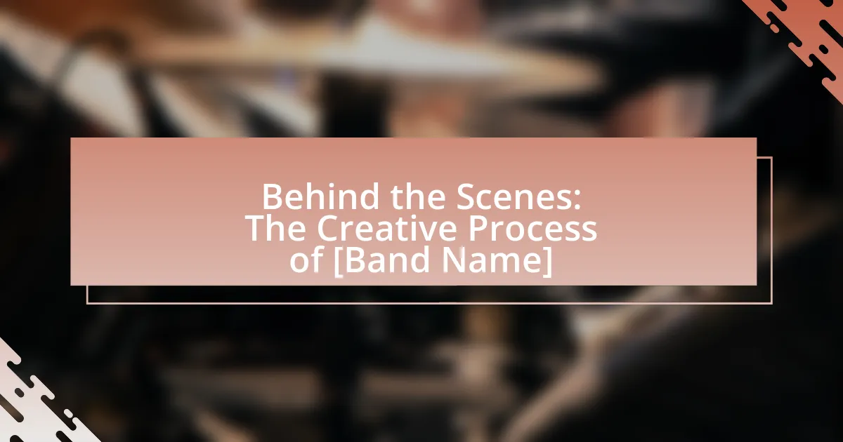 Behind the Scenes: The Creative Process of [Band Name]