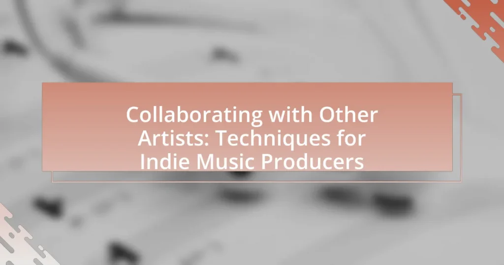 Collaborating with Other Artists: Techniques for Indie Music Producers