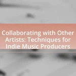Collaborating with Other Artists: Techniques for Indie Music Producers