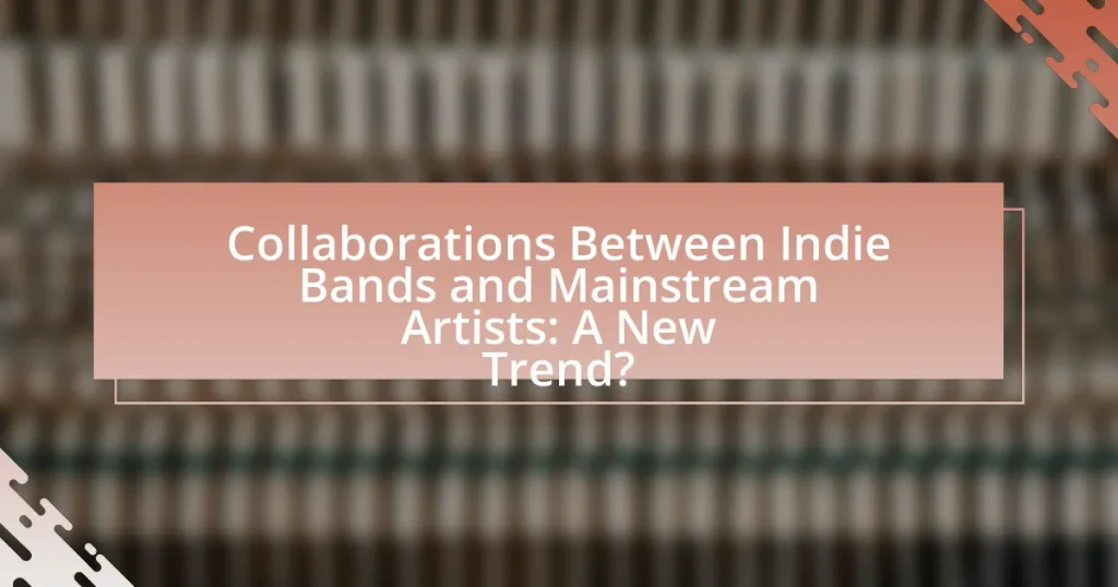 Collaborations Between Indie Bands and Mainstream Artists: A New Trend?