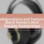 Collaborations and Features: [Band Name]’s Most Notable Partnerships