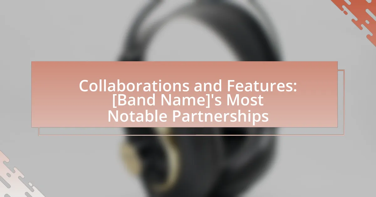 Collaborations and Features: [Band Name]’s Most Notable Partnerships
