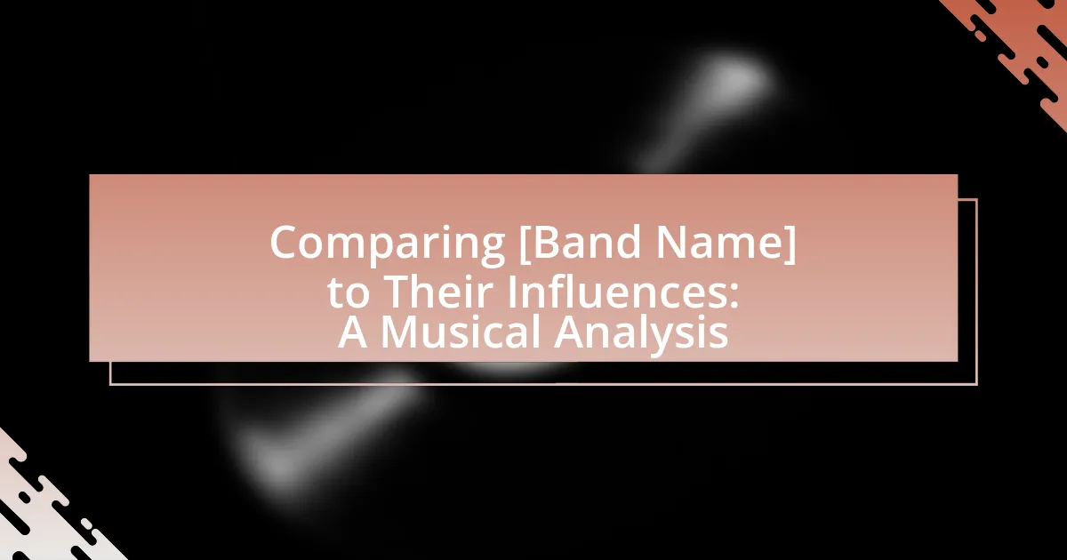 Comparing [Band Name] to Their Influences: A Musical Analysis
