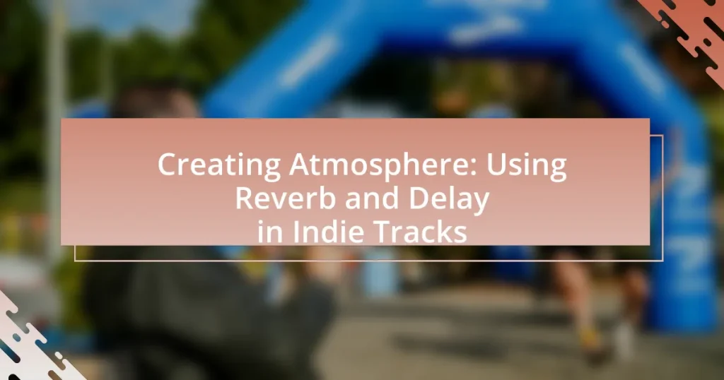 Creating Atmosphere: Using Reverb and Delay in Indie Tracks