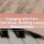 Engaging with Fans Post-Show: Building Lasting Relationships