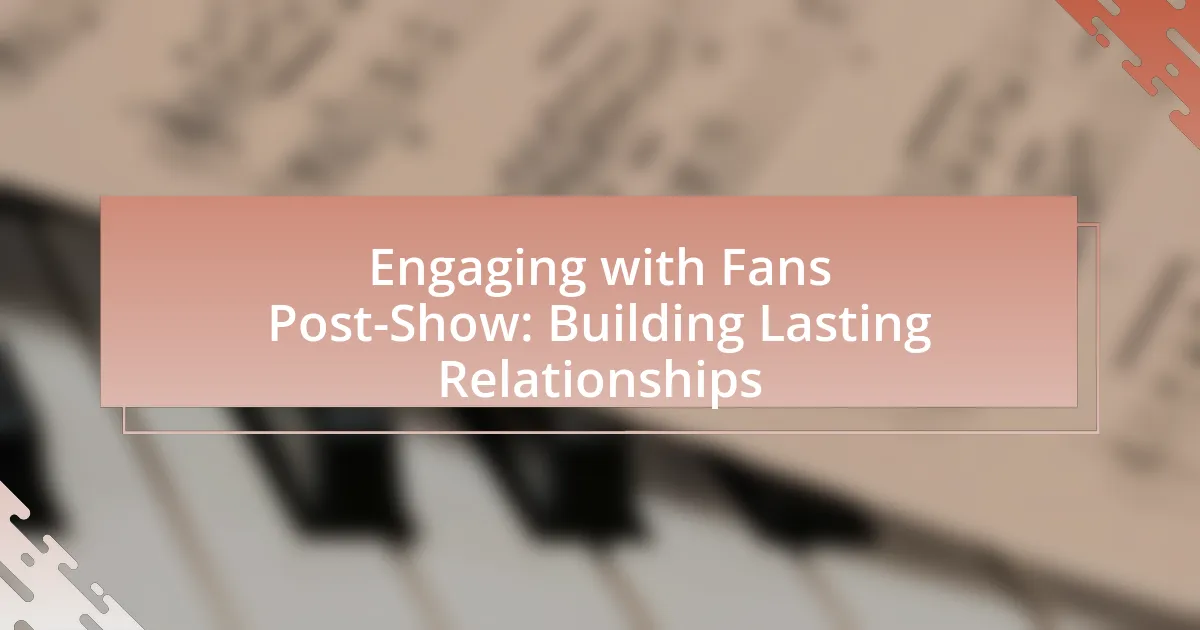 Engaging with Fans Post-Show: Building Lasting Relationships