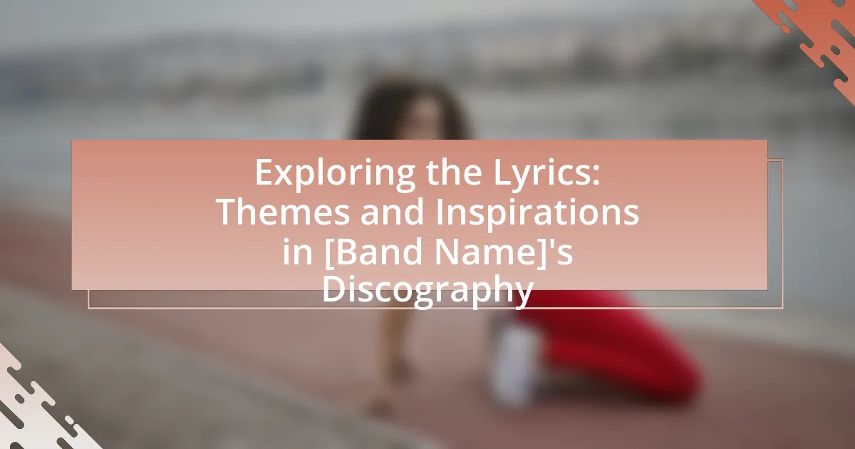 Exploring the Lyrics: Themes and Inspirations in [Band Name]’s Discography
