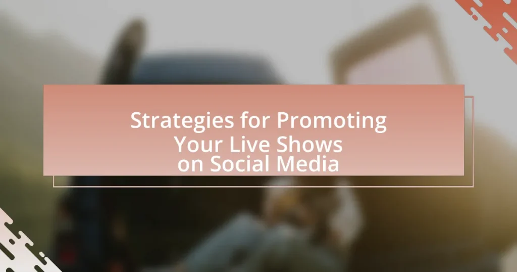 Strategies for Promoting Your Live Shows on Social Media