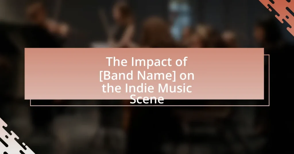 The Impact of [Band Name] on the Indie Music Scene