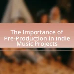 The Importance of Pre-Production in Indie Music Projects