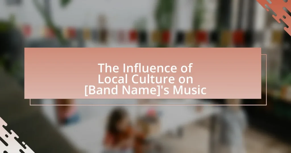The Influence of Local Culture on [Band Name]’s Music