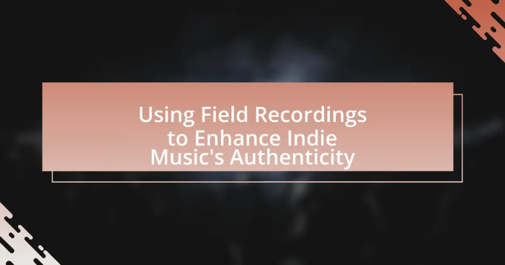 Using Field Recordings to Enhance Indie Music’s Authenticity