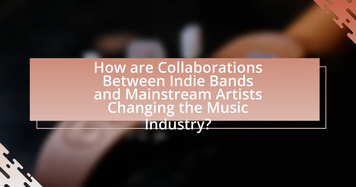 How are Collaborations Between Indie Bands and Mainstream Artists Changing the Music Industry?