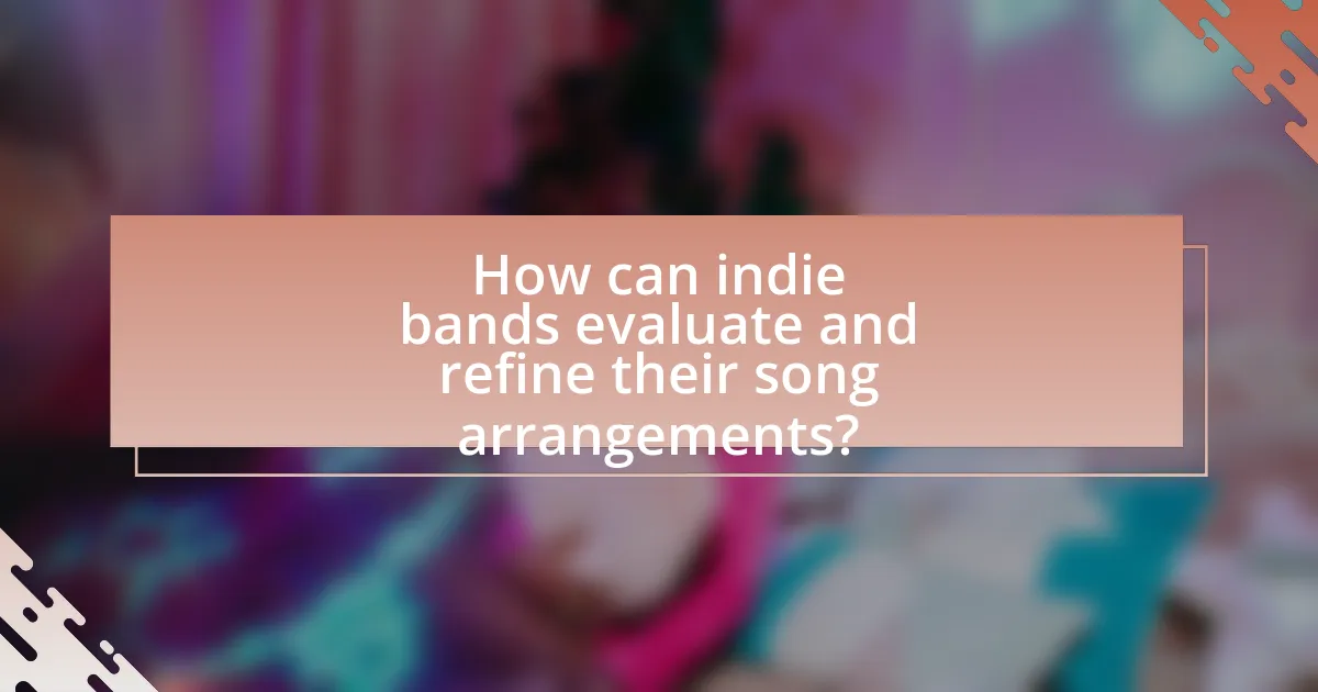How can indie bands evaluate and refine their song arrangements?