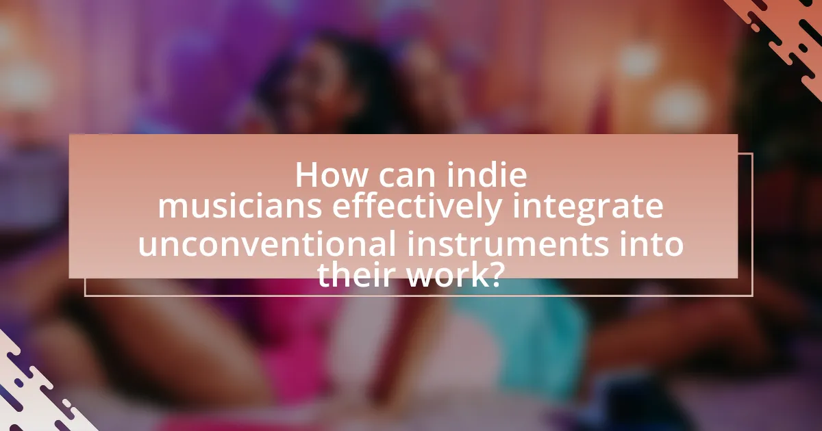 How can indie musicians effectively integrate unconventional instruments into their work?