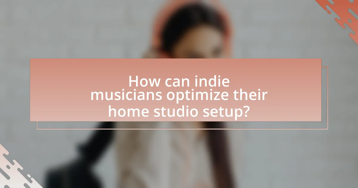 How can indie musicians optimize their home studio setup?