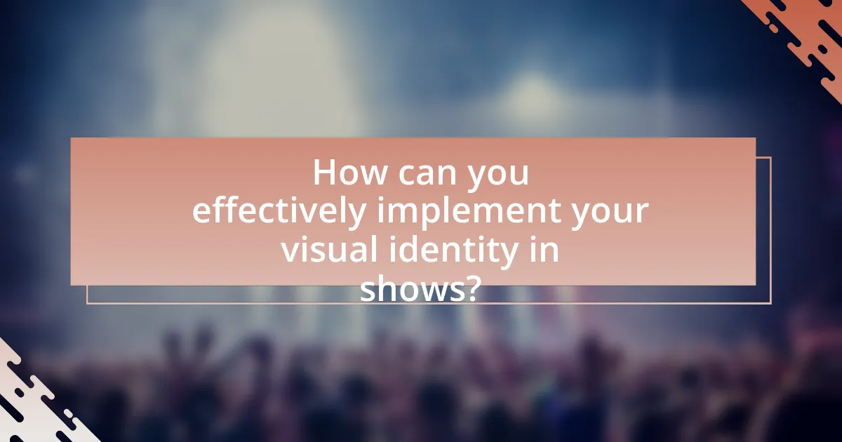 How can you effectively implement your visual identity in shows?
