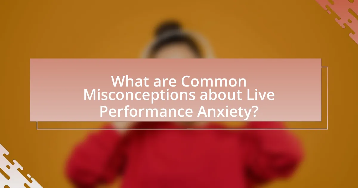 What are Common Misconceptions about Live Performance Anxiety?