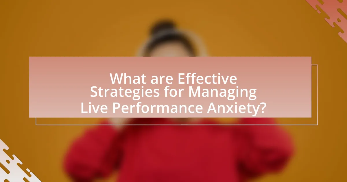 What are Effective Strategies for Managing Live Performance Anxiety?