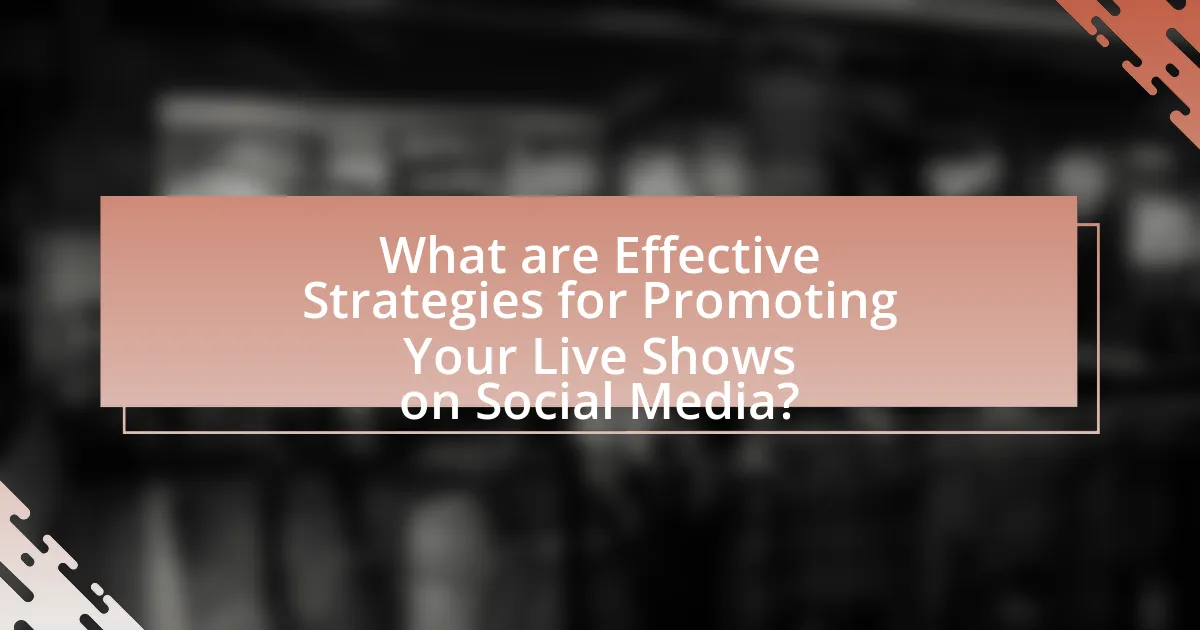 What are Effective Strategies for Promoting Your Live Shows on Social Media?