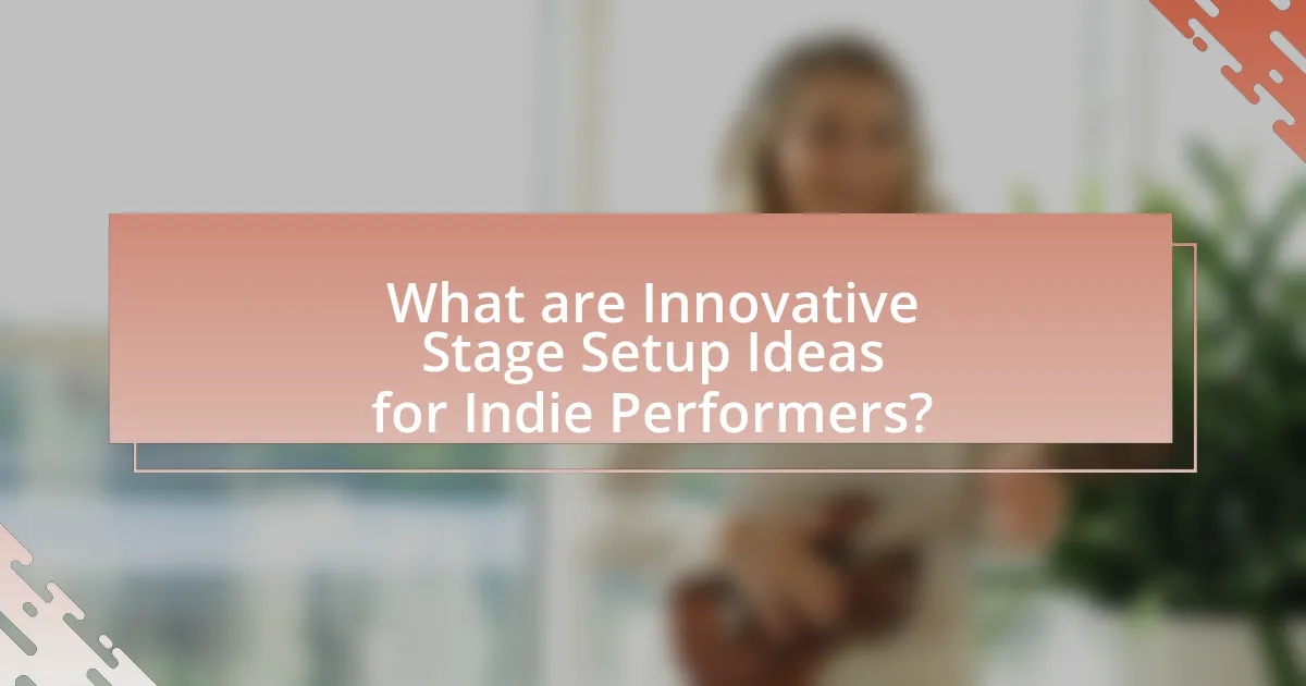What are Innovative Stage Setup Ideas for Indie Performers?