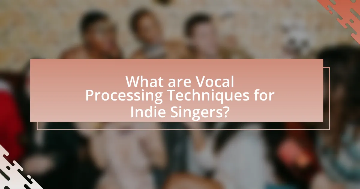 What are Vocal Processing Techniques for Indie Singers?