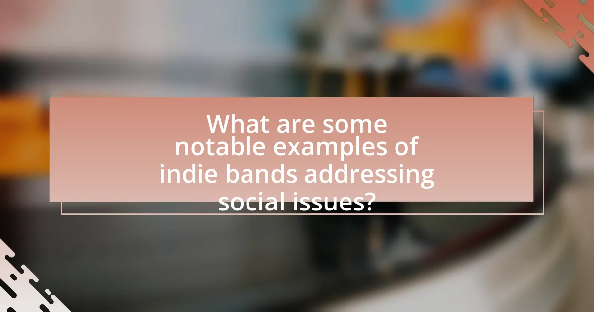 What are some notable examples of indie bands addressing social issues?