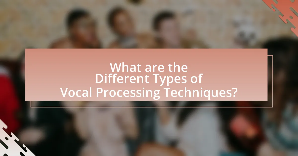 What are the Different Types of Vocal Processing Techniques?
