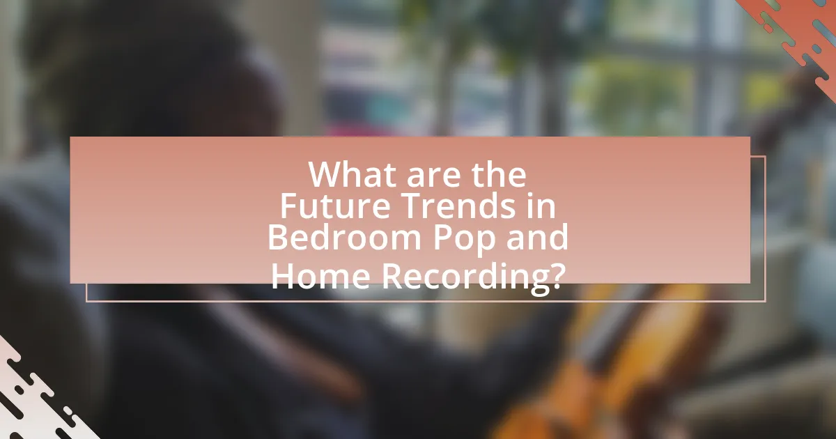 What are the Future Trends in Bedroom Pop and Home Recording?