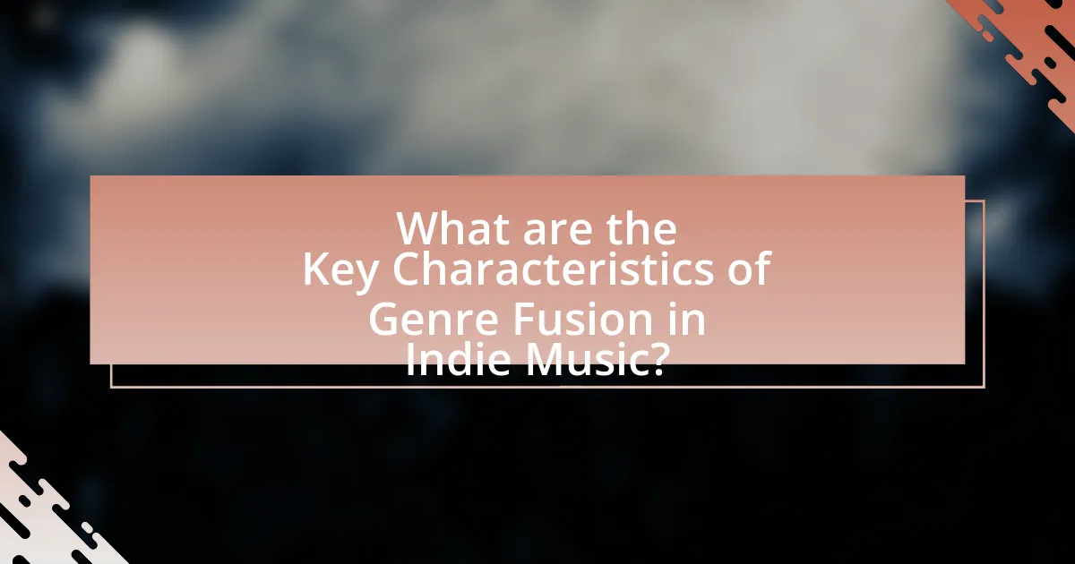 What are the Key Characteristics of Genre Fusion in Indie Music?