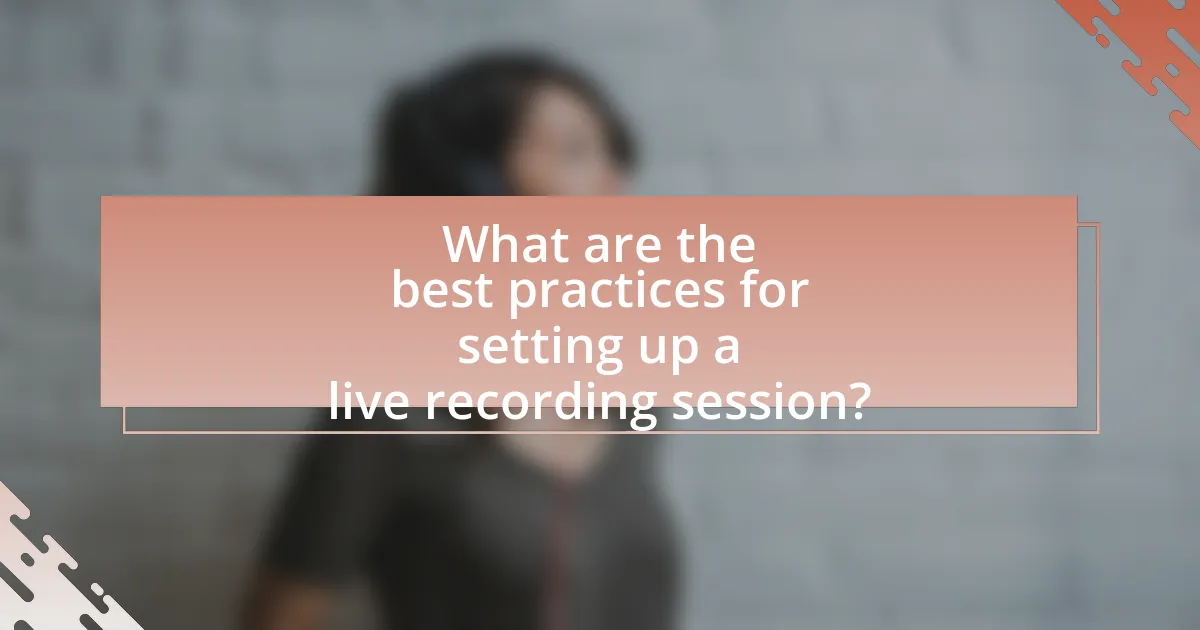 What are the best practices for setting up a live recording session?