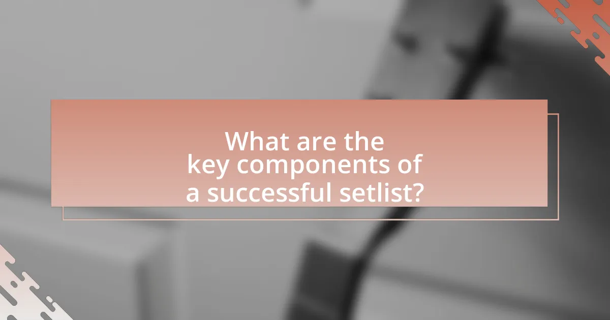 What are the key components of a successful setlist?