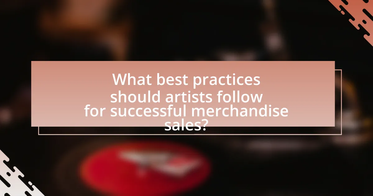 What best practices should artists follow for successful merchandise sales?
