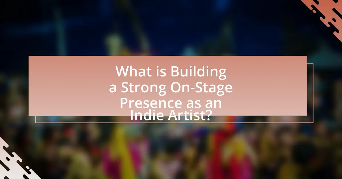 What is Building a Strong On-Stage Presence as an Indie Artist?