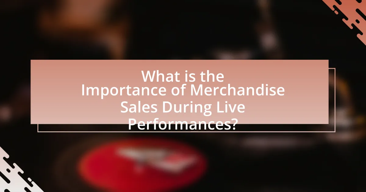 What is the Importance of Merchandise Sales During Live Performances?