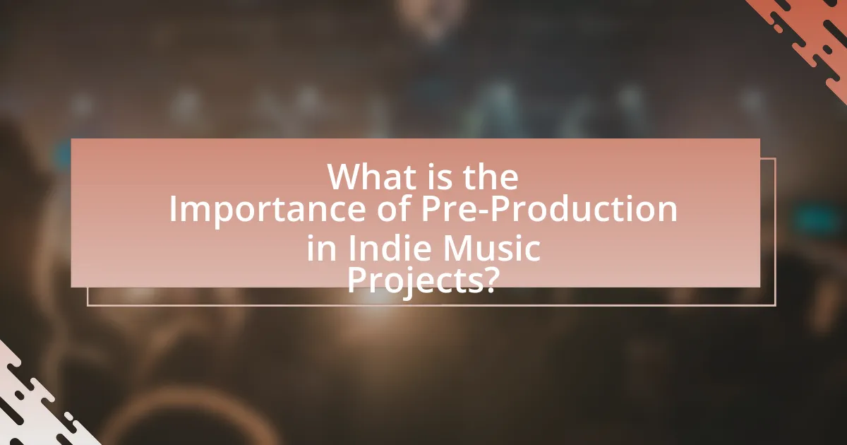 What is the Importance of Pre-Production in Indie Music Projects?