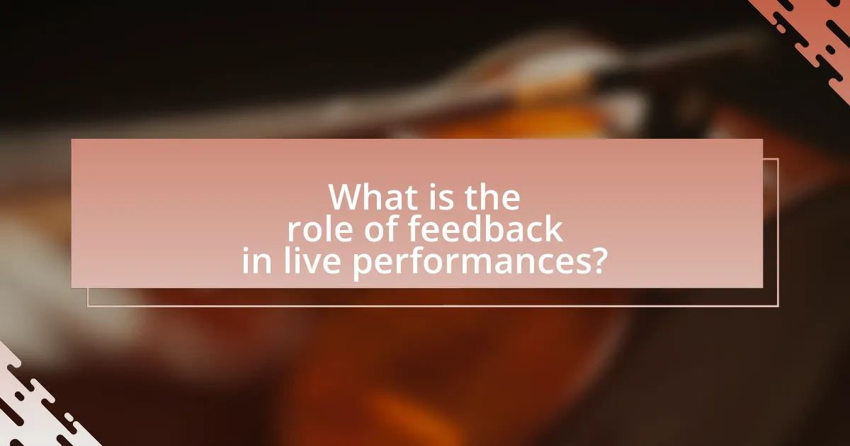 What is the role of feedback in live performances?