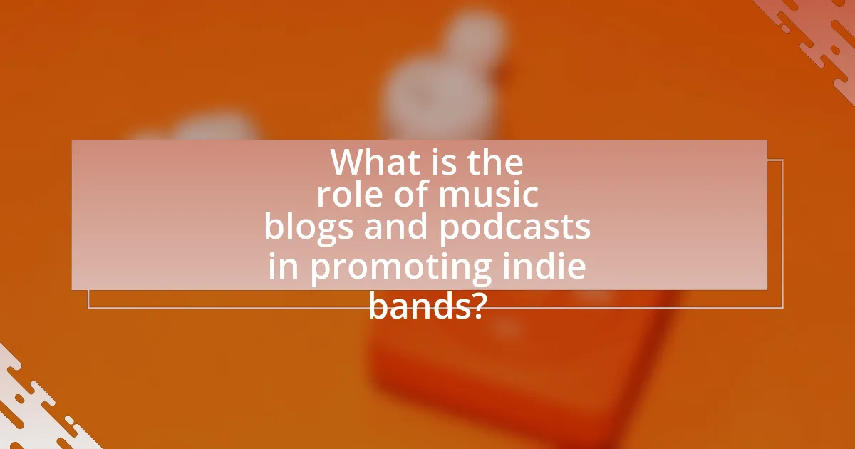 What is the role of music blogs and podcasts in promoting indie bands?