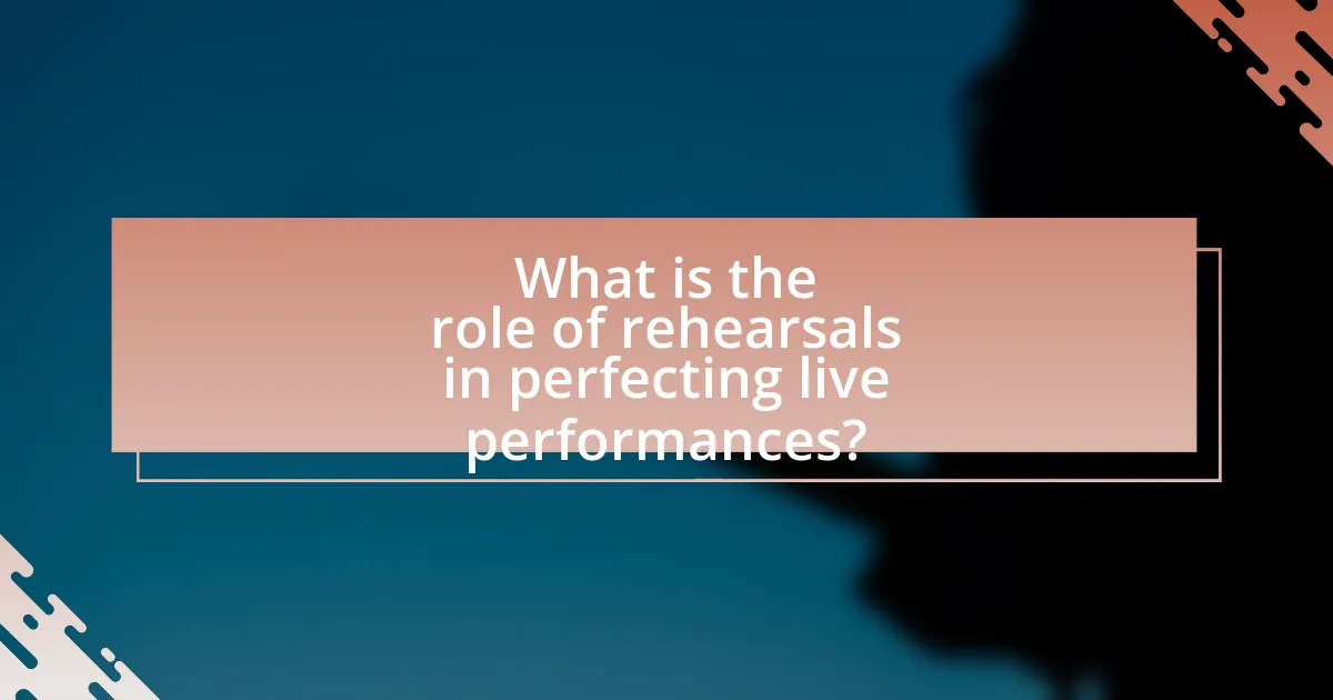What is the role of rehearsals in perfecting live performances?