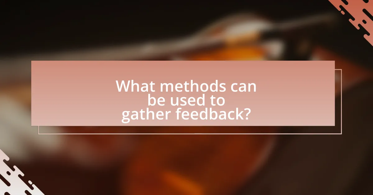 What methods can be used to gather feedback?