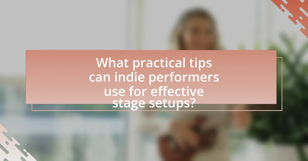 What practical tips can indie performers use for effective stage setups?