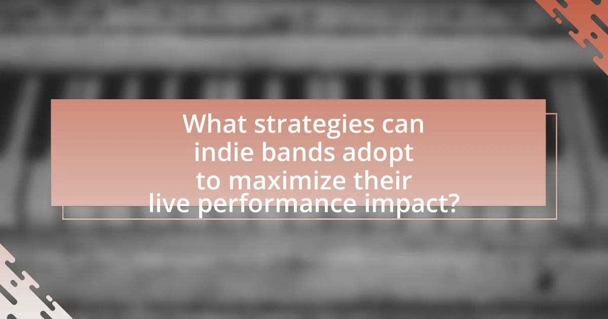 What strategies can indie bands adopt to maximize their live performance impact?