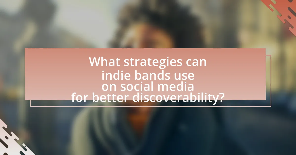 What strategies can indie bands use on social media for better discoverability?