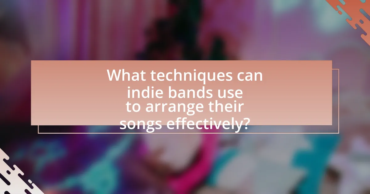 What techniques can indie bands use to arrange their songs effectively?